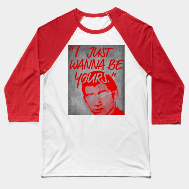 I Just Wanna Be Yours Baseball T-Shirt by ROJOLELE